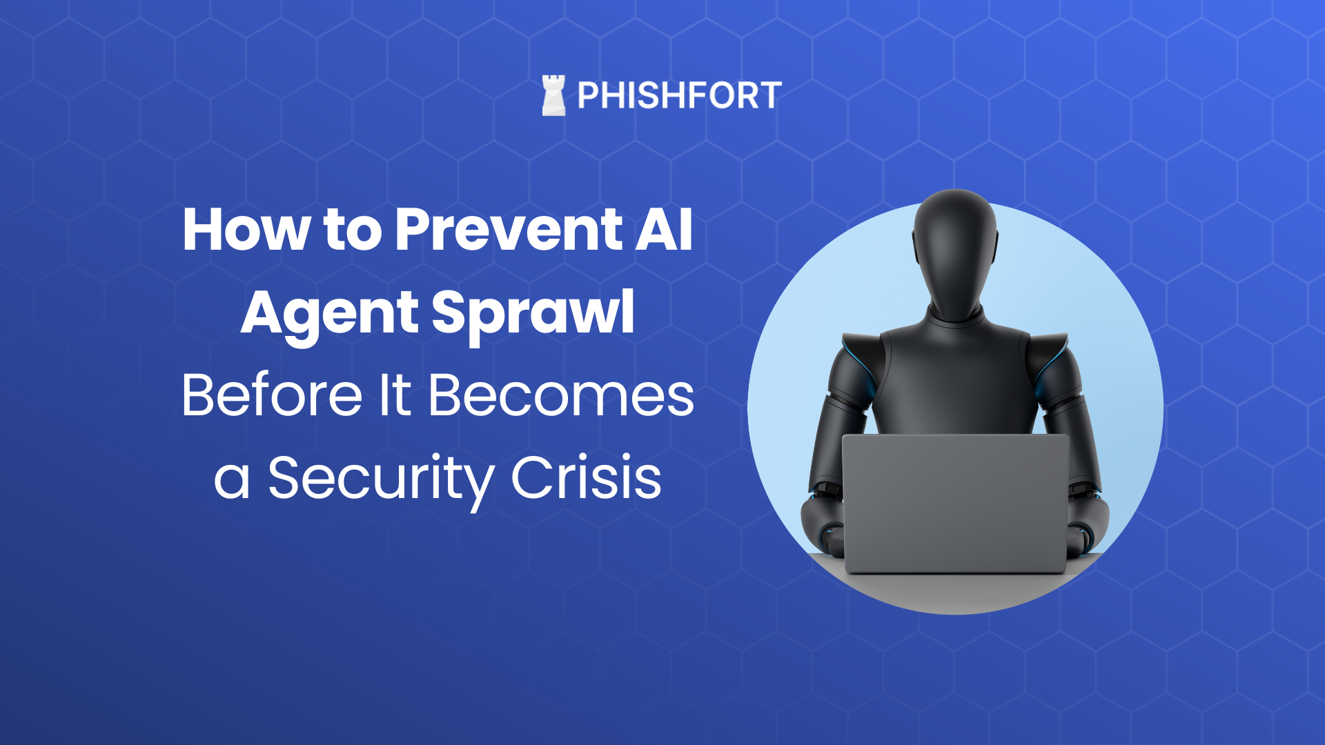 How to Prevent AI Agent Sprawl Before It Becomes a Security Crisis