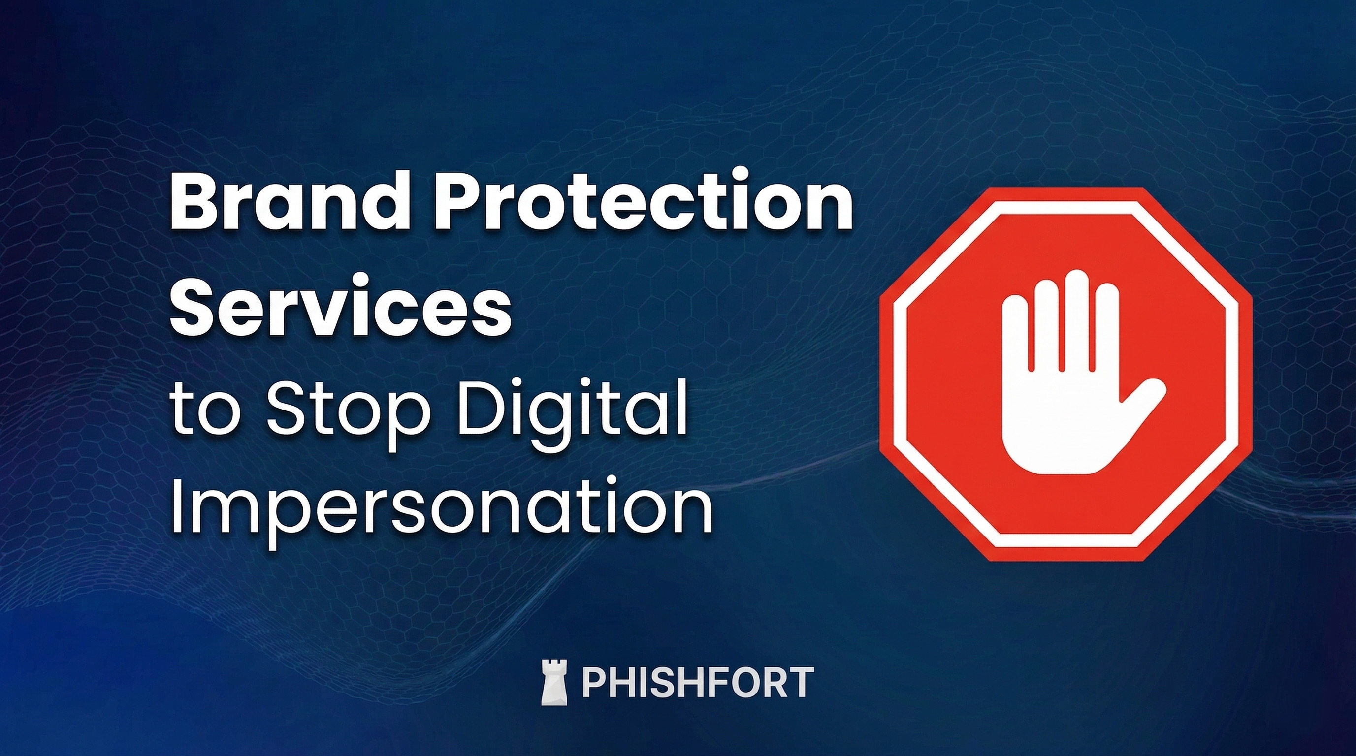 Brand Protection Services to Stop Digital Impersonation Today