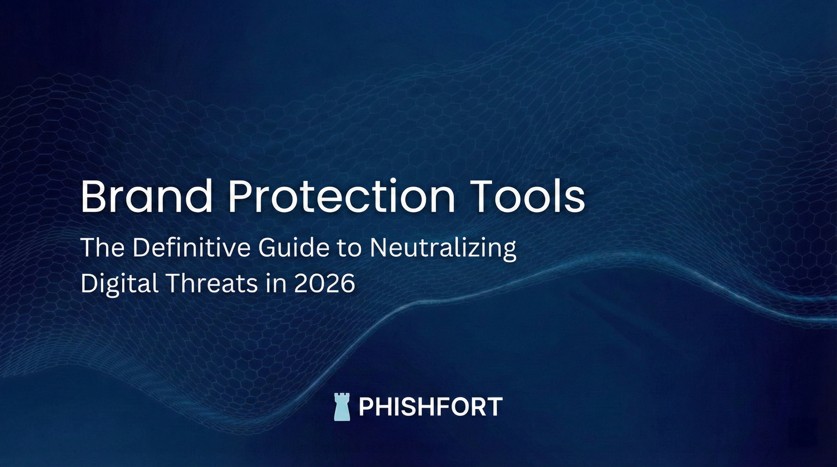 Brand Protection Tools: The Definitive Guide to Neutralizing Digital Threats in 2026
